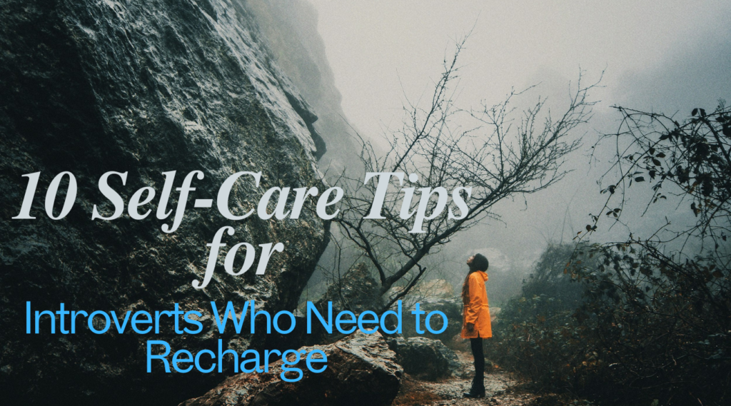 10 Self-Care Tips for Introverts Who Need to Recharge (1)