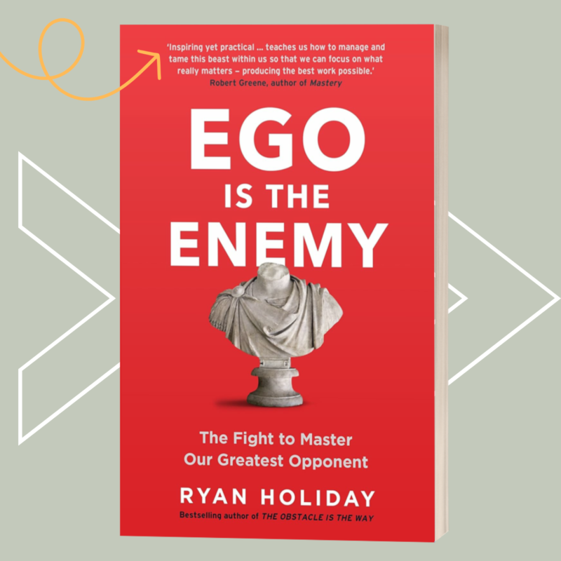 Ego is the Enemy by Ryan Holiday