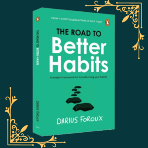 The Road To Better Habits by Darius FoRoux