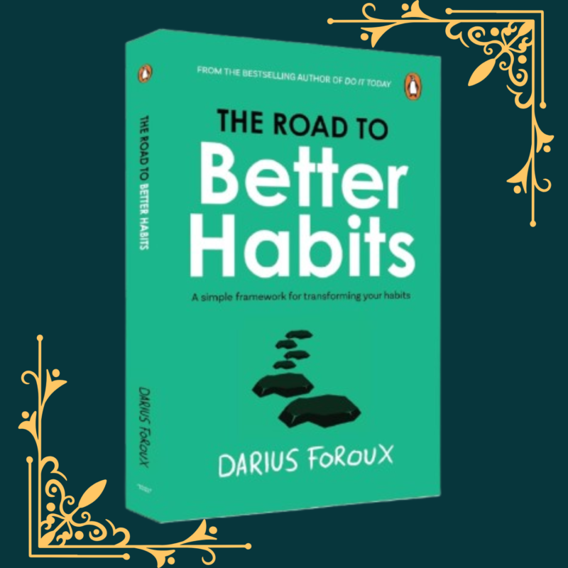 The Road To Better Habits by Darius FoRoux